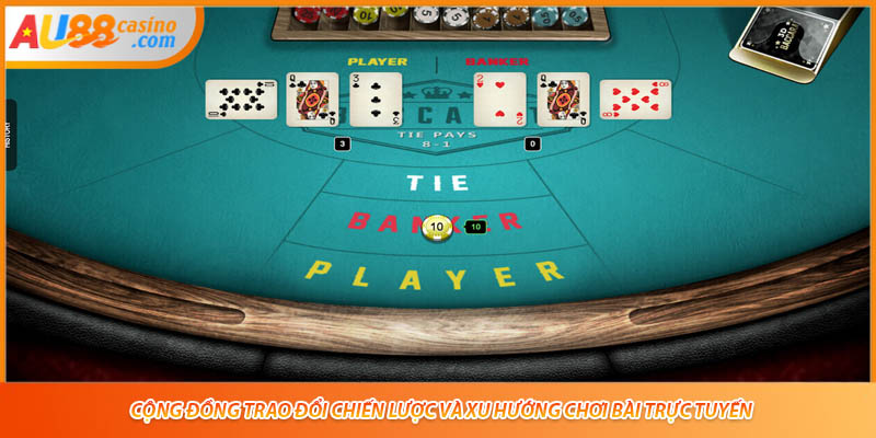 Cộng đồng trao đổi chiến lược và xu hướng chơi bài trực tuyến