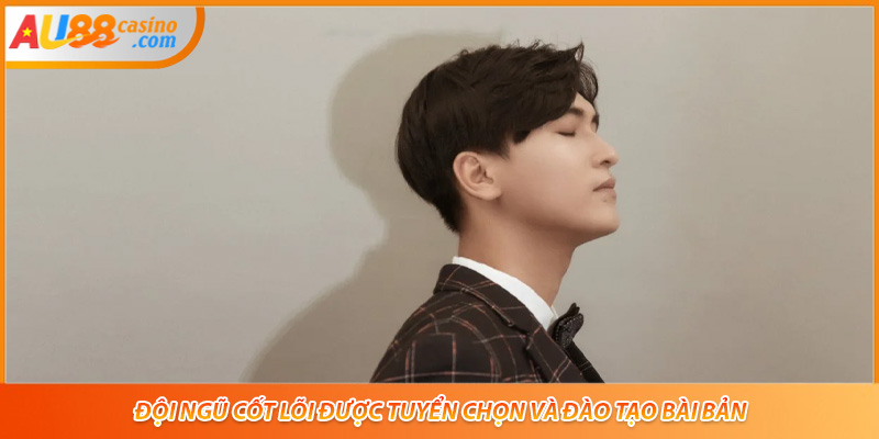 Đội ngũ cốt lõi được tuyển chọn và đào tạo bài bản