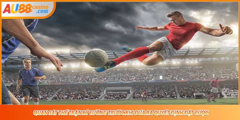 Quan sát thế trận kỹ lưỡng trước khi đưa ra quyết định đặt cược.